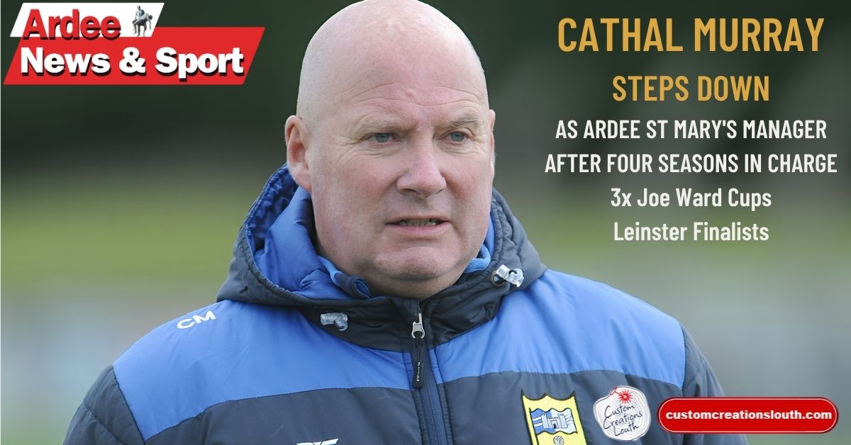 Cathal Murray steps down after Ardee St Mary’s success