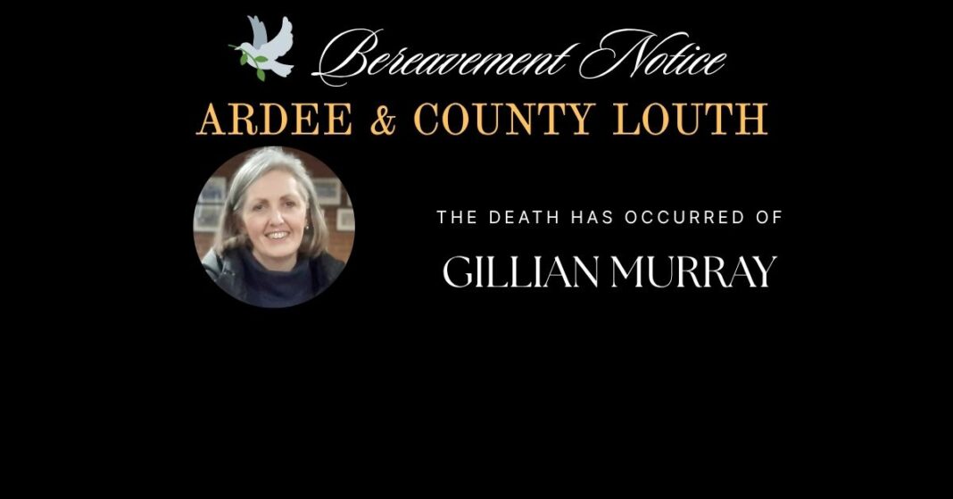 The death has occurred of Gillian Murray (née Davidson). Essexford, Killanny, Co. Louth Gillian Murray (née Davidson). Essexford, Killanny, Co. Louth. 25th March 2026